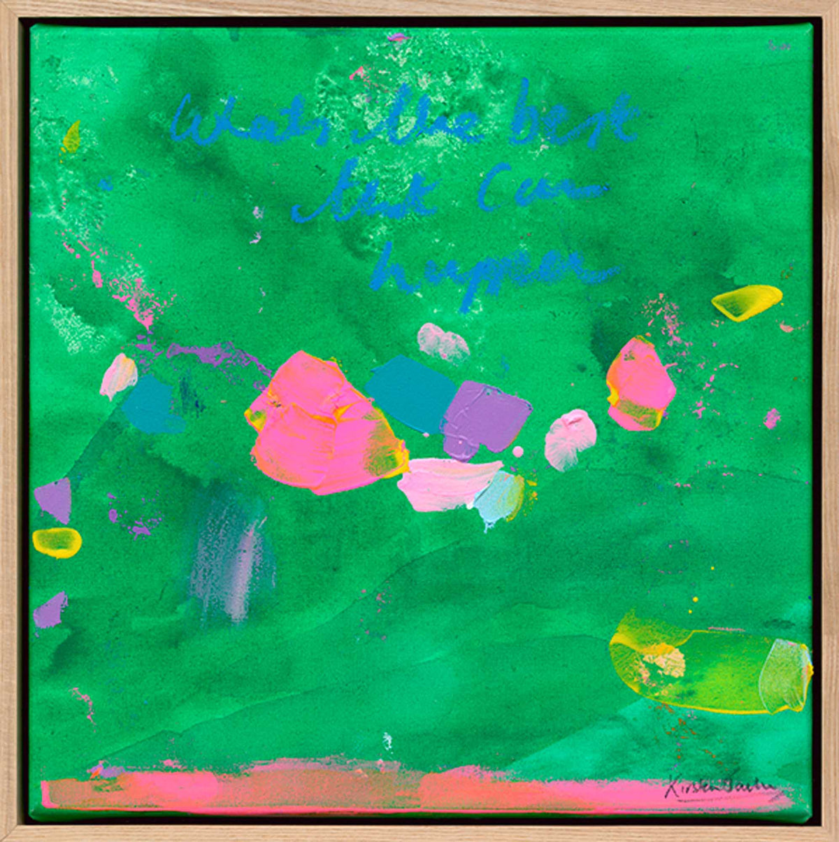 NEW: Whats the best that can happen series #29- 43cm x 43cm